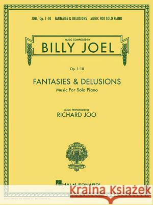 Billy Joel - Fantasies & Delusions: Music for Solo Piano, Op. 1-10 Billy Joel Richard Joo 9780634038358 Hal Leonard Publishing Corporation