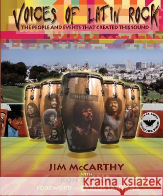 Voices of Latin Rock: People and Events That Created This Sound Jim McCarthy Ron Sansoe Carlos Santana 9780634080616 Hal Leonard Publishing Corporation