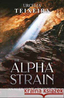 The ALPHA STRAIN: An ALEX HUNT Adventure Thriller Urcelia Teixeira 9780639966571 Urcelia Teixeira