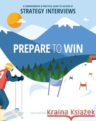 Prepare to Win: A Comprehensive and Practical Guide to Succeed at Strategy Interviews Virgil Baradeau Adeline Chanel 9780645001105 Stratinterviews