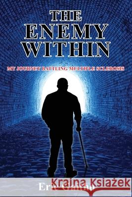 The Enemy Within: My Journey Battling Multiple Sclerosis Eric Gaitho Angela McDonald 9780645089233