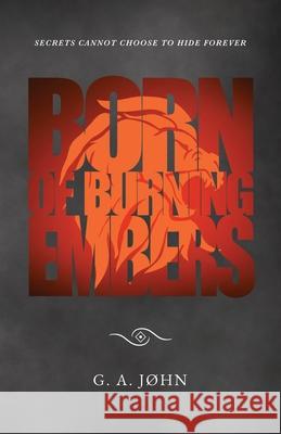 Born of Burning Embers G. A. John 9780645186819 Silasta Press