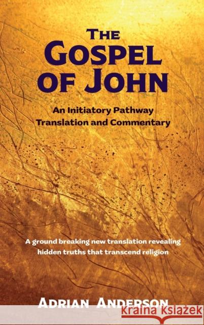 The Gospel of John: An Initiatory Pathway Translation and Commentary Adrian Anderson   9780645195422 Threshold Publishing