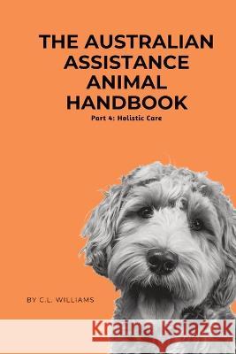 The Australian Assistance Animal Handbook C L Williams   9780645594508 Claire Williams