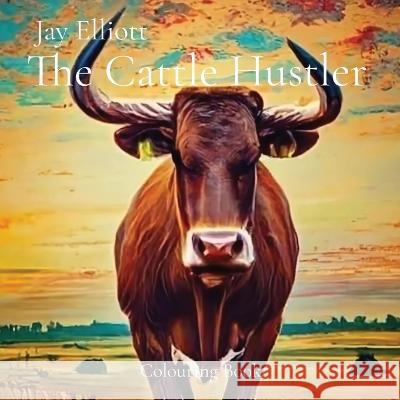 The Cattle Hustler: Colouring Book Jay Elliott Colorpop Ai  9780645871920 J L Elliott