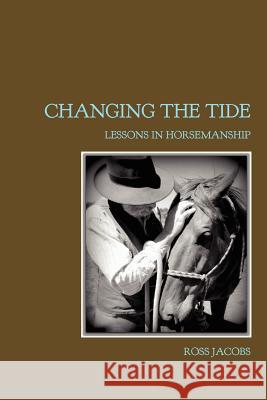 Changing the Tide: Lessons in Horsemanship Jacobs, Ross 9780646590431 Good Horsemanship