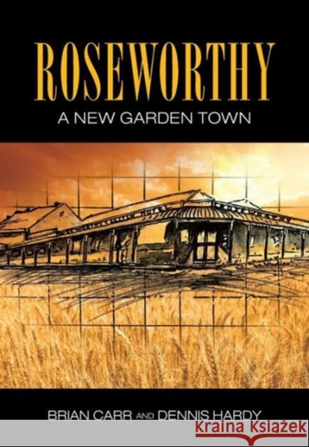 Roseworthy - A New Garden Town Brian Robert Carr Dennis Hardy 9780646593708