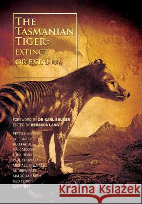 The Tasmanian Tiger: Extinct or Extant? Lang, Rebecca 9780646926346 Strange Nation Publishing