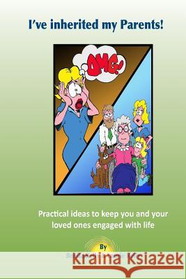 I've inherited my parents!: Practical ideas to keep you and your loved ones engaged with life Kelly, Laurie 9780646927640