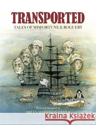 TRANSPORTED Tales of Misfortune and Roguery Harrison-Lever 9780648028642