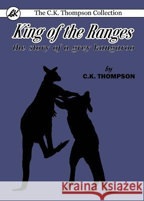 King of the Ranges: the story of a grey kangaroo Thompson, Charles Kenneth 9780648035688