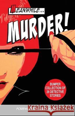Meanwhile Murder: short stories of detective fiction Charmaine Clancy Chris Radge Jack Heath 9780648147299 Rainforest Writing Retreat