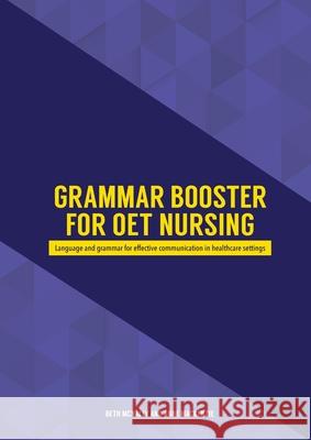 Grammar Booster for OET Nursing: Language and grammar for effective communication in healthcare settings McNally, Beth 9780648204305 Eltworks