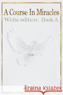 A Course in Miracles: white edition book A Christ, Jesus 9780648235408