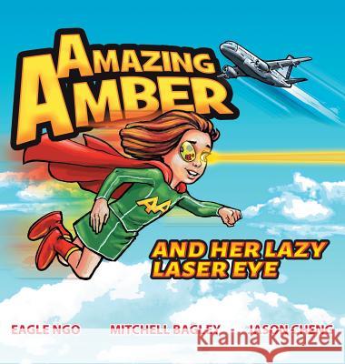 Amazing Amber: and Her Lazy Laser Eye Ngo, Eagle 9780648374404