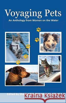 Voyaging Pets: An Anthology from Women on the Water Shelley Wright Jackie Parry Sheridan Lathe 9780648428343 Sistership Press Pty Ltd