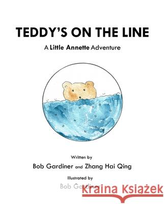 Teddy's on the Line: A Little Annette Adventure Bob Gardiner Hai Qing Zhang Bob Gardiner 9780648461401 Little Bob