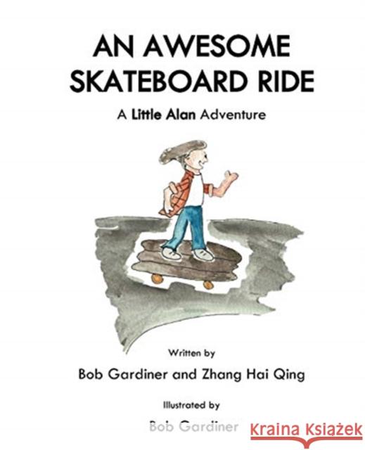 An Awesome Skateboard Ride: A Little Alan Adventure Bob Gardiner, Hai Qing Zhang, Bob Gardiner 9780648461449 Little Bob