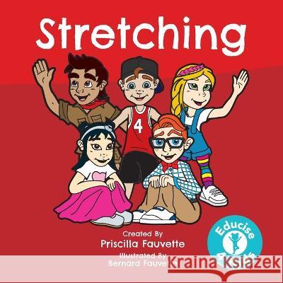 Stretching: The Ultimate Guide to Stretching Priscilla Fauvette Bernard Fauvette 9780648534747 Educise4kids