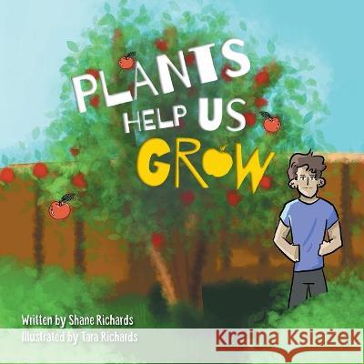Plants Help Us Grow Shane Peter Richards Tara Richards 9780648586203