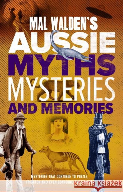 Mal Walden's Aussie Myths, Mysteries and Memories Mal Walden 9780648697039