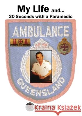 My Life and... 30 Seconds with a Paramedic Victor M. Torrens 9780648755548