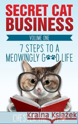 Secret Cat Business: 7 Steps to a Meowingly Good Life Esther L. Daniell Juliette Lachemeier Christian Hildenbrand 9780648774303