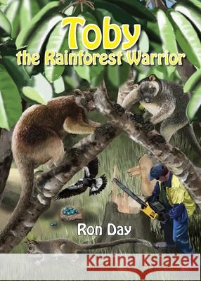Toby The Rainforest Warrior Ronald Day 9780648878254