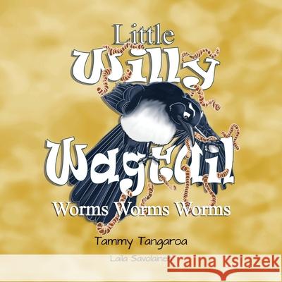 Little Willy Wagtail: Worms Worms Worms Tammy Tangaroa Laila Savolainen 9780648882831