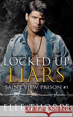 Locked Up Liars: A Dark Reverse Harem Romance Elle Thorpe 9780648939443 Elle Thorpe Pty Ltd