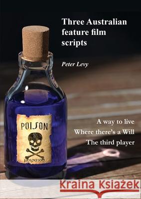 Three Australian feature film scripts Peter Levy 9780648945918 Peter Levy, Editor/Publisher