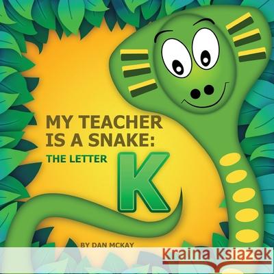 My Teacher is a Snake The Letter K Dan McKay 9780648955757