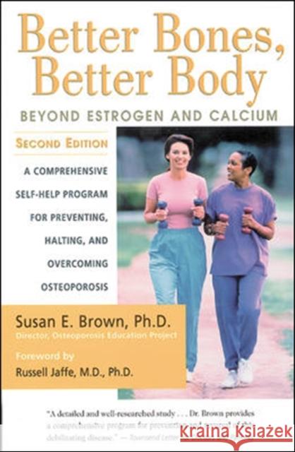 Better Bones, Better Body: Beyond Estrogen and Calcium Brown, Susan 9780658002892