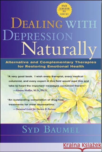 Dealing with Depression Naturally: Alternatives and Complementary Therapies for Restoring Emotional Health Baumel, Syd 9780658002915 McGraw-Hill Companies