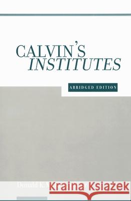 Calvin's Institutes: Abridged Edition McKim, Donald K. 9780664222987 Westminster John Knox Press