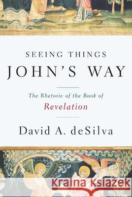 Seeing Things John's Way: The Rhetoric of the Book of Revelation deSilva, David A. 9780664224493 0