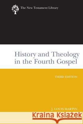 History and Theology in the Fourth Gospel: A New Testament Library Classic Martyn, J. Louis 9780664225346