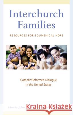 Interchurch Families: Resources for Ecumenical Hope: Catholic/Reformed Dialogue in the United States Bush, John C. 9780664225629