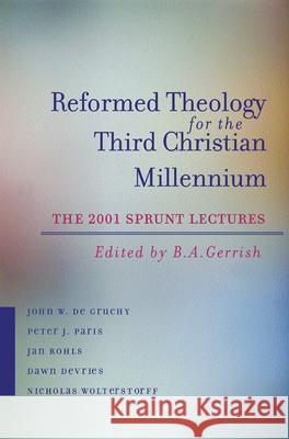 Reformed Theology for the Third Christian Millennium: The Sprunt Lectures 2001 Gerrish, B. A. 9780664225865