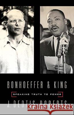 Bonhoeffer and King: Speaking Truth to Power J. Deotis Roberts 9780664226527 Westminster/John Knox Press,U.S.