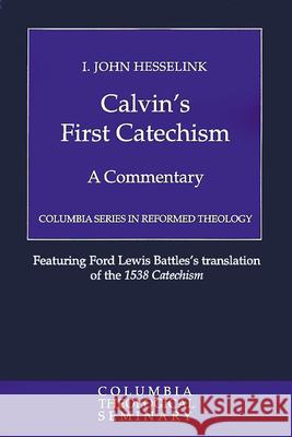 Calvin's First Catechism: A Commentary Hesselink, I. John 9780664227258 Westminster John Knox Press
