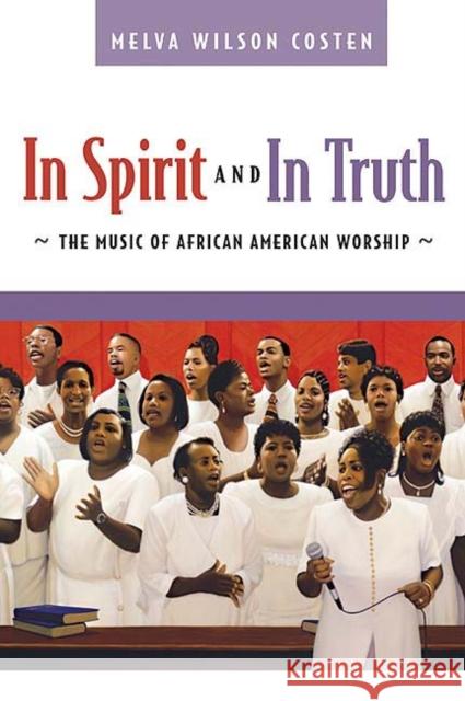 In Spirit and in Truth: The Music of African American Worship Melva Wilson Costen 9780664228644 Westminster/John Knox Press,U.S.