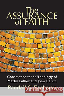 The Assurance of Faith: Conscience in the Theology of Martin Luther and John Calvin Zachman, Randall C. 9780664228651 Westminster John Knox Press