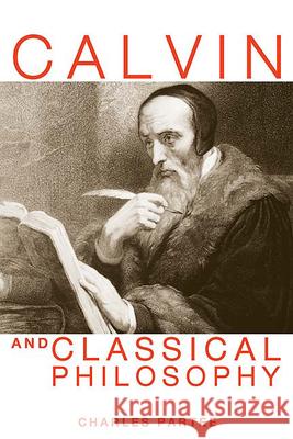 Calvin and Classical Philosophy Charles Partee 9780664229153 Westminster John Knox Press