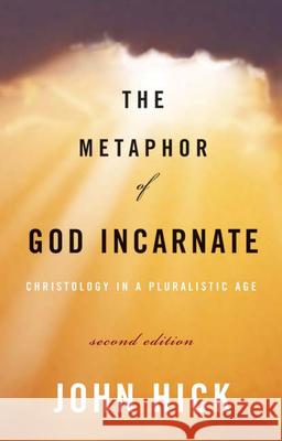 The Metaphor of God Incarnate, Second Edition: Christology in a Pluralistic Age Hick, John 9780664230371
