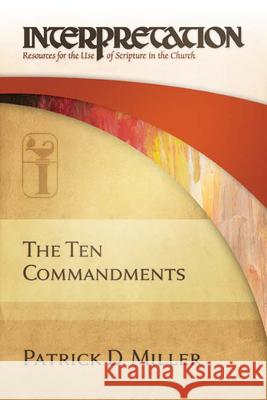 The Ten Commandments: Interpretation: Resources for the Use of Scripture in the Church Miller, Patrick D. 9780664230555