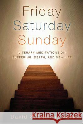 Friday, Saturday, Sunday: Literary Meditations on Suffering, Death, and New Life Cunningham, David S. 9780664230753 Westminster John Knox Press