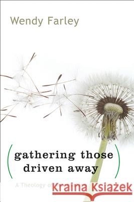 Gathering Those Driven Away: A Theology of Incarnation Farley, Wendy 9780664233211 Westminster John Knox Press