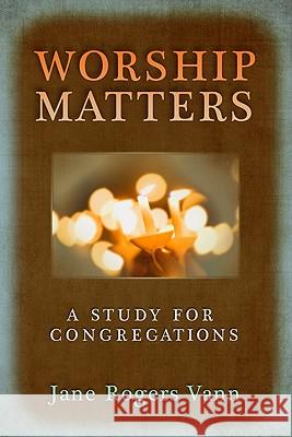 Worship Matters: A Study for Congregations Jane Rogers Vann 9780664234164