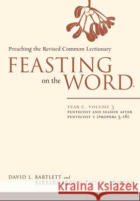 Feasting on the Word: Year C, Volume 3: Pentecost and Season After Pentecost 1 (Propers 3-16) Bartlett, David L. 9780664239565